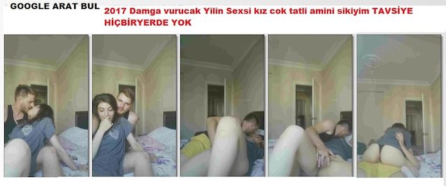 Damga vurucak Yilin Sexsi kız cok tatli amini sikiyim TAVSİYE HİÇBİRYERDE YOK