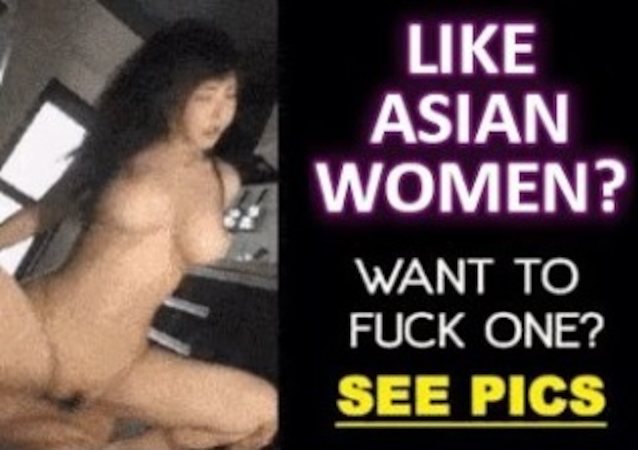 638px x 450px - Porn Ad: Like Asian Women? Want to Fuck one? (2 replies) #1162203 â€º  NameThatPorn.com